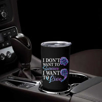 Suicide Prevention Tumbler Cup I Don't Want To Survive I Want To Live