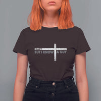 Funny Christian T Shirt For Women I Can't But I Know A Guy Jesus - Wonder Print Shop