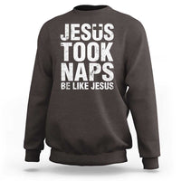 Funny Christian Sweatshirt Jesus Took Naps Be Like Jesus - Wonder Print Shop