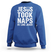 Funny Christian Sweatshirt Jesus Took Naps Be Like Jesus - Wonder Print Shop