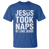 Funny Christian T Shirt Jesus Took Naps Be Like Jesus - Wonder Print Shop