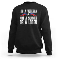 Veteran Pride Sweatshirt I'm A Veteran Not A Sucker Or A Loser - Wonder Print Shop