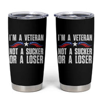 Veteran Pride Tumbler Cup I'm A Veteran Not A Sucker Or A Loser