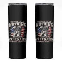Veterans Day Skinny Tumbler We Owe Illegals Nothing Veterans Everything