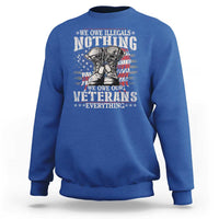 Veterans Day Sweatshirt We Owe Illegals Nothing Veterans Everything - Wonder Print Shop