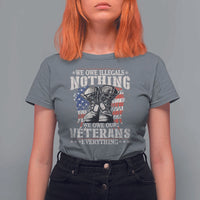 Veterans Day T Shirt For Women We Owe Illegals Nothing Veterans Everything - Wonder Print Shop