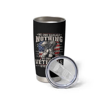 Veterans Day Tumbler Cup We Owe Illegals Nothing Veterans Everything