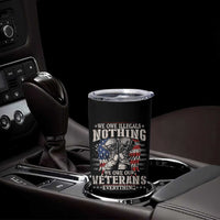 Veterans Day Tumbler Cup We Owe Illegals Nothing Veterans Everything