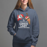 Be Nice To The Lunch Lady Santa Is Watching Funny Christmas Hoodie - Wonder Print Shop