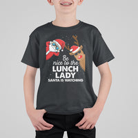 Be Nice To The Lunch Lady Santa Is Watching Funny Christmas T Shirt For Kid - Wonder Print Shop