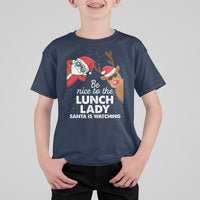 Be Nice To The Lunch Lady Santa Is Watching Funny Christmas T Shirt For Kid - Wonder Print Shop