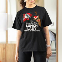 Be Nice To The Lunch Lady Santa Is Watching Funny Christmas T Shirt For Women - Wonder Print Shop
