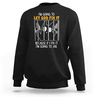 Bad Cat Let God Fix It Because If I Fix It I'm Going To Jail Sweatshirt - Wonder Print Shop