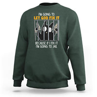 Bad Cat Let God Fix It Because If I Fix It I'm Going To Jail Sweatshirt - Wonder Print Shop