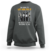 Bad Cat Let God Fix It Because If I Fix It I'm Going To Jail Sweatshirt - Wonder Print Shop