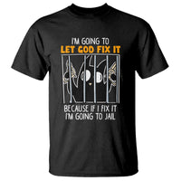 Bad Cat Let God Fix It Because If I Fix It I'm Going To Jail T Shirt - Wonder Print Shop