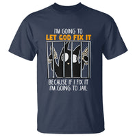 Bad Cat Let God Fix It Because If I Fix It I'm Going To Jail T Shirt - Wonder Print Shop