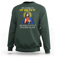 Jesus Cat Let God Fix It Because If I Fix It I'm Going To Jail Sweatshirt - Wonder Print Shop