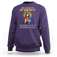 Jesus Cat Let God Fix It Because If I Fix It I'm Going To Jail Sweatshirt - Wonder Print Shop