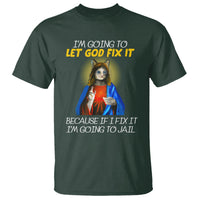 Jesus Cat Let God Fix It Because If I Fix It I'm Going To Jail T Shirt - Wonder Print Shop