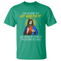 Jesus Cat Let God Fix It Because If I Fix It I'm Going To Jail T Shirt - Wonder Print Shop