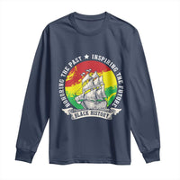 Black History Pride Long Sleeve Shirt Honoring The Past Inspiring The Future