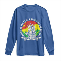 Black History Pride Long Sleeve Shirt Honoring The Past Inspiring The Future