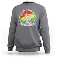 Black History Pride Sweatshirt Honoring The Past Inspiring The Future