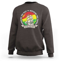 Black History Pride Sweatshirt Honoring The Past Inspiring The Future