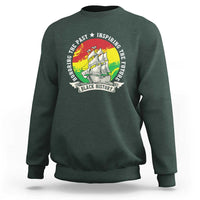 Black History Pride Sweatshirt Honoring The Past Inspiring The Future