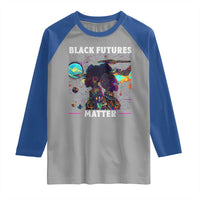 Afrofuturism African American Raglan Shirt Black Futures Matter