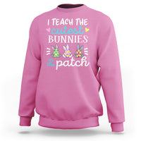 Easter Day Sweatshirt Bunny Teacher I Teach The Cutest Bunnies In The Patch - Wonder Print Shop