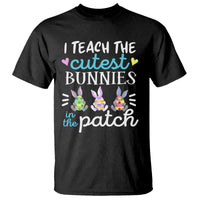 Easter Day T Shirt Bunny Teacher I Teach The Cutest Bunnies In The Patch - Wonder Print Shop