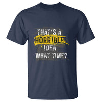 Funny Sarcastic T Shirt That's A Horrible Idea What Time - Wonder Print Shop