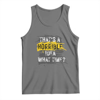 Funny Sarcastic Tank Top That's A Horrible Idea What Time