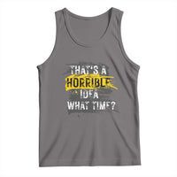 Funny Sarcastic Tank Top That's A Horrible Idea What Time