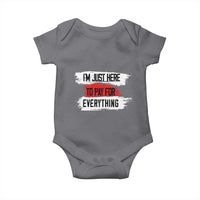 Funny I'm Just Here To Pay For Everything Baby Onesie