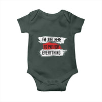 Funny I'm Just Here To Pay For Everything Baby Onesie