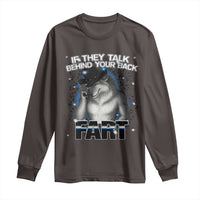 Funny Wolf Man If They Talk Behind Your Back Fart Long Sleeve Shirt