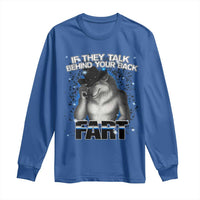 Funny Wolf Man If They Talk Behind Your Back Fart Long Sleeve Shirt