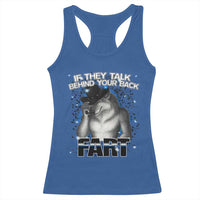 Funny Wolf Man If They Talk Behind Your Back Fart Racerback Tank Top