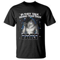 Funny Wolf Man If They Talk Behind Your Back Fart T Shirt - Wonder Print Shop