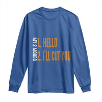 Funny My Two Moods Long Sleeve Shirt Hello And I'll Cut You