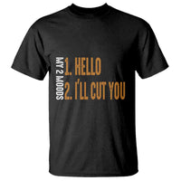 Funny My Two Moods T Shirt Hello And I'll Cut You - Wonder Print Shop
