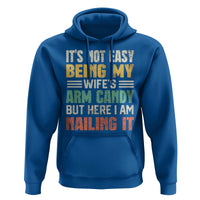 Funny Husband Hoodie It's Not Easy Being My Wife's Arm Candy