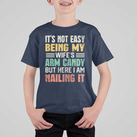 Funny Husband T Shirt For Kid It's Not Easy Being My Wife's Arm Candy - Wonder Print Shop