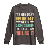 Funny Husband Long Sleeve Shirt It's Not Easy Being My Wife's Arm Candy
