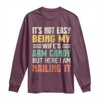 Funny Husband Long Sleeve Shirt It's Not Easy Being My Wife's Arm Candy
