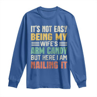 Funny Husband Long Sleeve Shirt It's Not Easy Being My Wife's Arm Candy