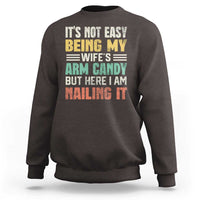 Funny Husband Sweatshirt It's Not Easy Being My Wife's Arm Candy - Wonder Print Shop